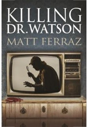 Killing Dr. Watson (Matt Ferraz)