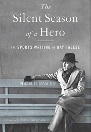 The Silent Season of a Hero: The Sports Writing of Gay Talese (Gay Talese)