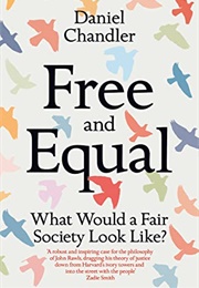 Free and Equal: What Would a Fair Society Look Like? (Daniel Chandler)