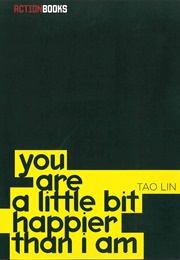 You Are a Little Bit Happier Than I Am (Tao Lin)