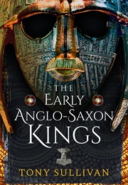 The Early Anglo Saxon Kings (Tony Sullivan)
