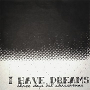 I Have Dreams - Three Days Til' Christmas