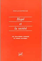 Hegel Et La Société (Pierre Macherey Et Jean-Pierre Lefebvre)