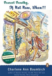 Dearest Dorothy, If Not Now, When?  (Dearest Dorothy/Welcome to Partonville Novel, 6) (Charlene Ann Baumbich)
