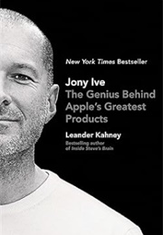 Jony Ive: The Genius Behind Apple&#39;s Greatest Products (Leander Kahney)