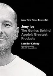 Jony Ive: The Genius Behind Apple's Greatest Products (Leander Kahney)