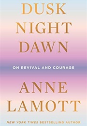Dusk, Night, Dawn (Anne Lamott)