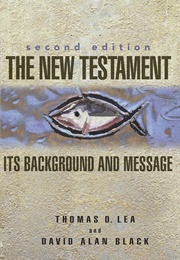 The New Testament: Its Background and Message (Thomas D. Lea)