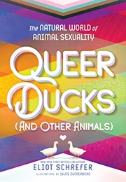 Queer Ducks (And Other Animals): The Natural World of Animal Sexuality (Eilot Schrefer)