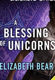A Blessing of Unicorns (Elizabeth Bear)
