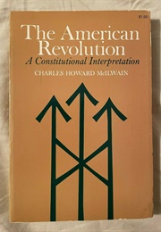 The American Revolution - A Constitutional Interpretation (Charles Howard McIlwain)