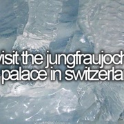 Visit the Jungfraujoch Ice Palace in Switzerland
