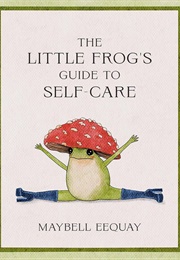 The Little Frog's Guide to Self-Care (Maybell Eequay)