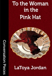 To the Woman in the Pink Hat (Latoya Jordan)