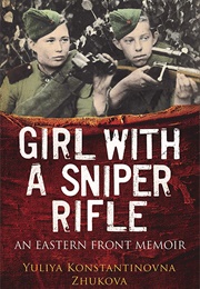 Girl With a Sniper Rifle: An Eastern Front Memoir (Yulia Zhukova)