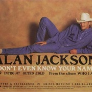 I Don&#39;t Even Know Your Name - Alan Jackson