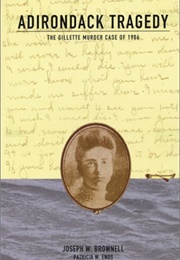 Adirondack Tragedy: The Gillette Murder Case of 1906 (Joseph Brownell)