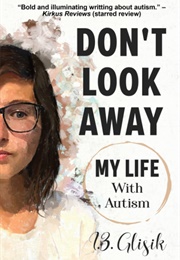 Don't Look Away: My Life With Autism (I.Z. Glisik)
