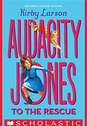 Audacity Jones to the Rescue (Kirby Larson)