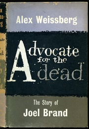 Advocate for the Dead: The Story of Joel Brand (Alex Weissberg)