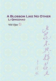A Blossom Like No Other: Li Qingzhao (Wei Djao)