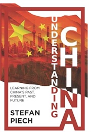 Understanding China: Learning From China's Past, Present, and Future (Stefan Piech)