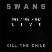 Kill the Child - Swans