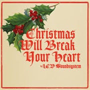Christmas Will Break Your Heart - LCD Soundsystem