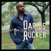 It Won't Be Like This for Long - Darius Rucker