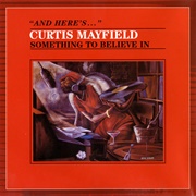 Curtis Mayfield - Something to Believe In
