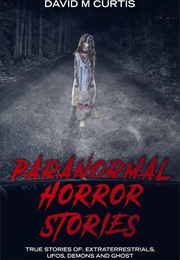 Paranormal Horror Stories (David M. Curtis)