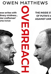 Overreach: The Inside Story of Putin&#39;s War Against Ukraine (Owen Matthews)