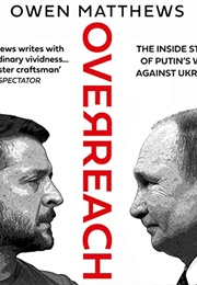Overreach: The Inside Story of Putin's War Against Ukraine (Owen Matthews)