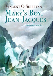 Mary&#39;s Boy, Jean-Jacques and Other Stories (Vincent O&#39;Sullivan)