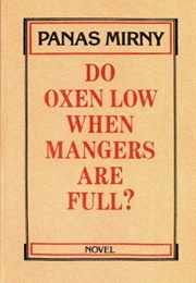 Do Oxen Low When Mangers Are Full? (Panas Myrny)