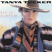 (Without You) What Do I Do With Me - Tanya Tucker