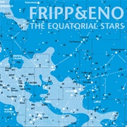 The Equatorial Stars (Fripp & Eno, 2004)