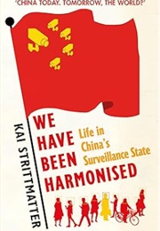 We Have Been Harmonised: Life in China's Surveillance State (Kai Strittmatter (Author), Ruth Martin (Transl))