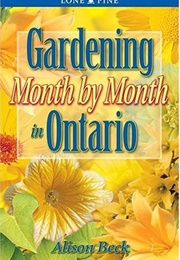 Gardening Month by Month in Ontario (Alison Beck)
