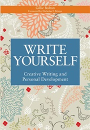 Write Yourself: Creative Writing and Personal Development (Gillie Bolton)