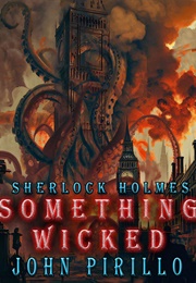 Sherlock Holmes: Something Wicked (John Pirillo)