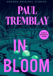 In Bloom (Paul Tremblay)
