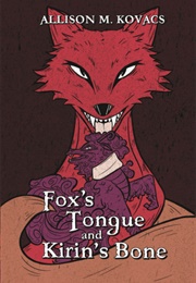Fox's Tongue and Kirin's Bone (Allison M. Kovacs)
