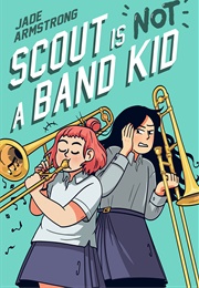 Scout Is Not a Band Kid (Jade Armstrong)