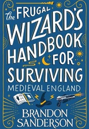 The Frugal Wizard&#39;s Handbook for Surviving Medieval England (Brandon Sanderson)