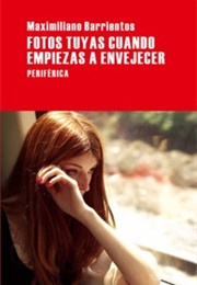 Fotos Tuyas Cuando Empiezas a Envejecer (Maximiliano Barrientos)