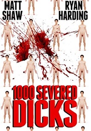 1000 Severed Dicks (Matt Shaw, Ryan Harding)