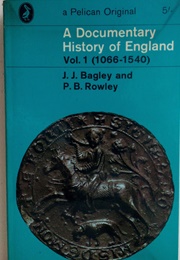 A Documentary History of Britain Vol. 1 (J. J. Bagley and P. B. Rowley)