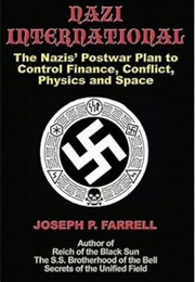 Nazi International: The Nazis' Postwar Plan to Control the Worlds of Science, Finance, Space, and Co (Joseph P. Farrell)