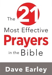 The 21 Most Effective Prayers of the Bible (Dave Earley)